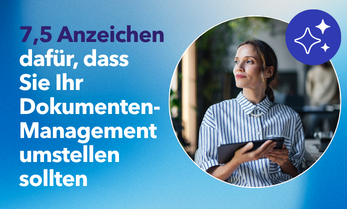 7,5 Anzeichen dafür, dass Sie Ihr Dokumenten-Management umstellen sollten