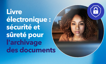 Livre électronique : sécurité et sûreté pour l'archivage des documents 