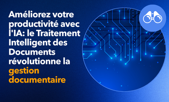 Traitement des documents et intelligence  artificielle : conseils  pratiques pour booster  la productivité de votre entreprise
