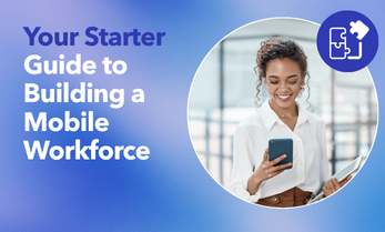 Your Starter Guide to Building a Mobile Workforce
